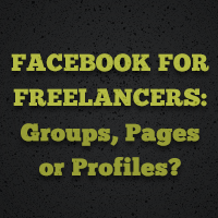 Facebook for Freelancers: Groups, Pages or Profiles?