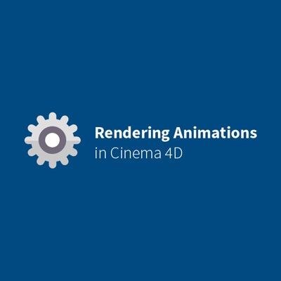 Quick Tips for Rendering Animations with Cinema 4D