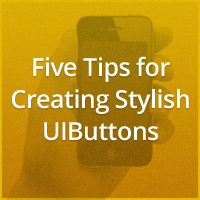 Five Tips for Creating Stylish UIButtons