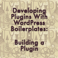 Developing Plugins With WordPress Boilerplates: Building a Plugin