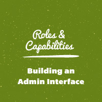 WordPress Roles and Capabilities: Building an Admin Interface