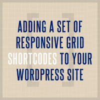Adding a Set of Responsive Grid Shortcodes to Your WordPress Site