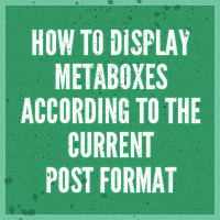 How to Display Metaboxes According to the Current Post Format
