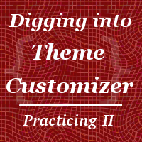 Digging Into the Theme Customizer: Practicing II