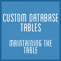 Custom Database Tables: Maintaining the Database