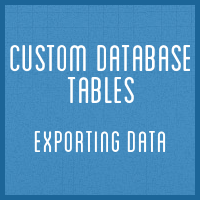 Custom Database Tables: Exporting Data